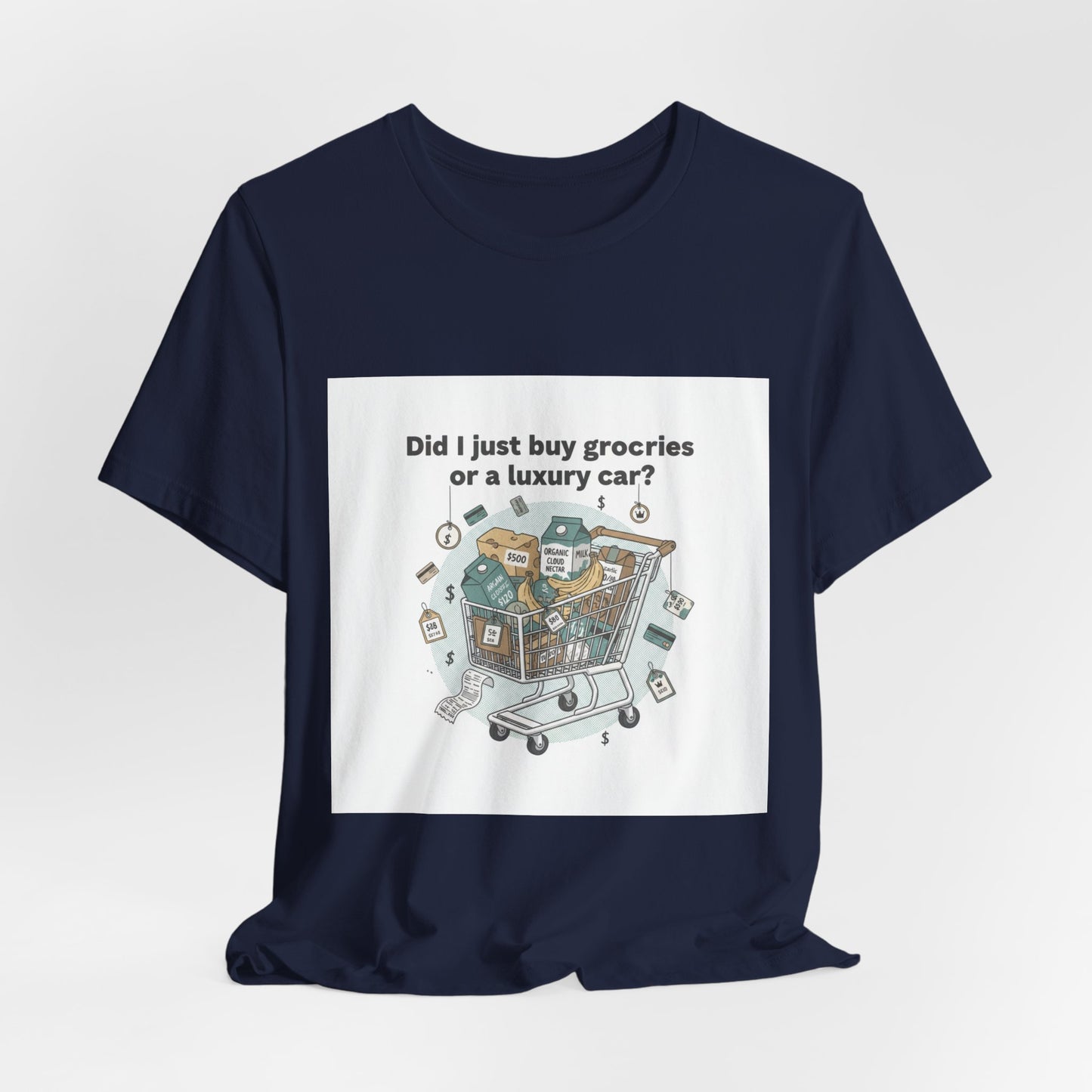 Did I Just Buy Groceries or a Luxury Car? T-Shirt | grocery prices shirt, budget humor tee