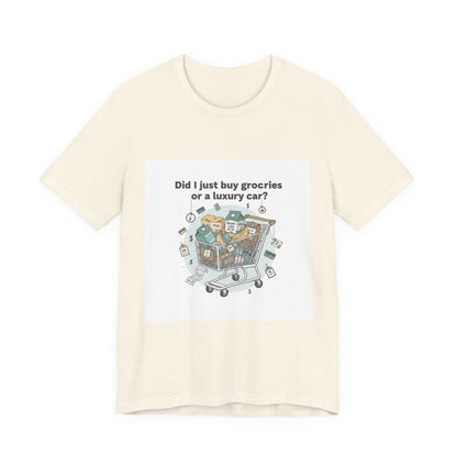 Did I Just Buy Groceries or a Luxury Car? T-Shirt | grocery prices shirt, budget humor tee