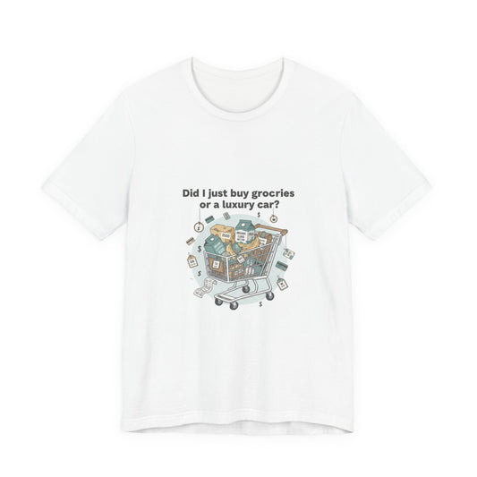 Did I Just Buy Groceries or a Luxury Car? T-Shirt | grocery prices shirt, budget humor tee