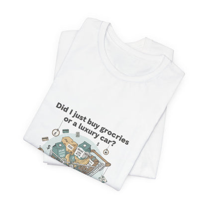 Did I Just Buy Groceries or a Luxury Car? T-Shirt | grocery prices shirt, budget humor tee